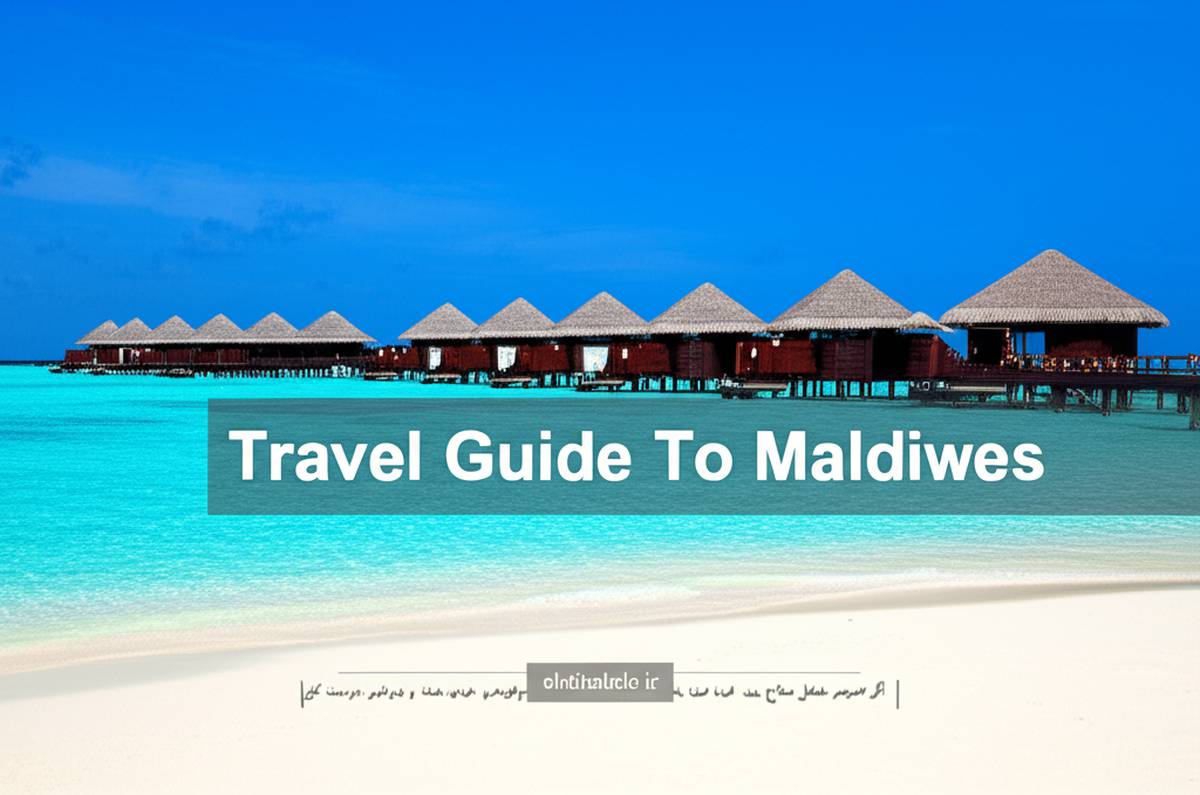 راهنمای مسافرتی به مالدیو Travel Guide To Maldives