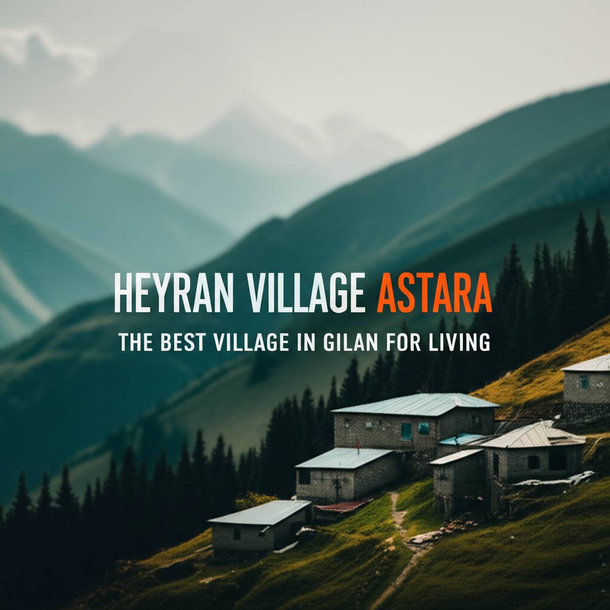 روستای حیران آستارا، بهترین روستای گیلان برای زندگی